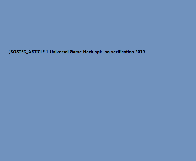 Bostedarticle Universal Game Hack Apk No Verification - 